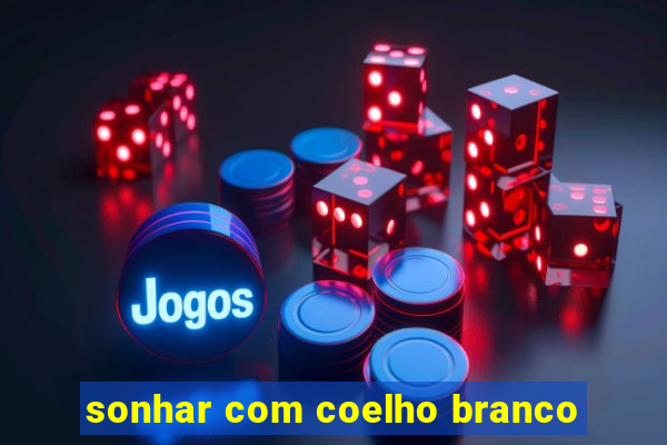 sonhar com coelho branco